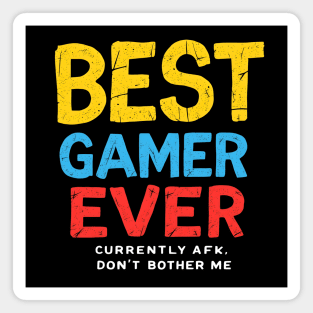 Best Gamer Ever (Currently AFK, Don't Bother Me) Magnet